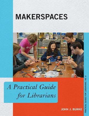 [Practical guides for librarians 01] • Makerspaces · A Practical Guide for Librarians (Practical Guides for Librarians)